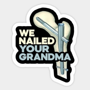 We Nailed Your GrandMa Sticker